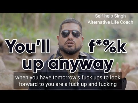 Self-help Singh: You'll f*$& up anyway | Don't beat yourself up
