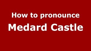 How to pronounce Medard Castle