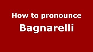How to pronounce Bagnarelli