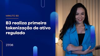B3 realiza primeira tokenização de ativo regulado | Minuto B3 – 26/06/2023 B3 realiza primeira tokenização de ativo regulado | Minuto B3 – 26/06/2023