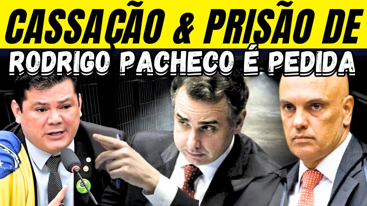 É PEDIDA A PRISÃO & A CASSAÇÃO DE RODRIGO PACHECO! DESESPERO GERAL!