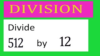 Divide     512      by     12  Divide   completely