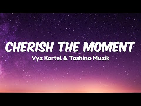 Vybz Kartel, Tashina Muzik - Cherish The Moment (Lyrics)