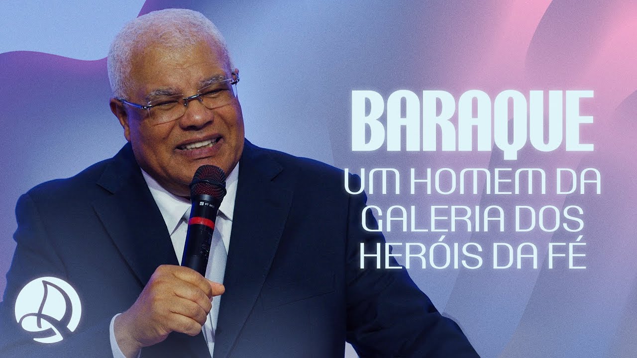 Baraque - Um Homem da Galeria dos Heróis da Fé | Pr. Flauzilino Araújo dos Santos
