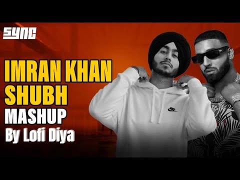 Shubh X Imran Khan Ft.SonamBajwa | Punjabi Mashup song |Cheques X Aaja We Mahiya |Lofi Diya