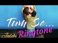 Tum Se Ringtone | Jalebi Movie Songs Ringtones