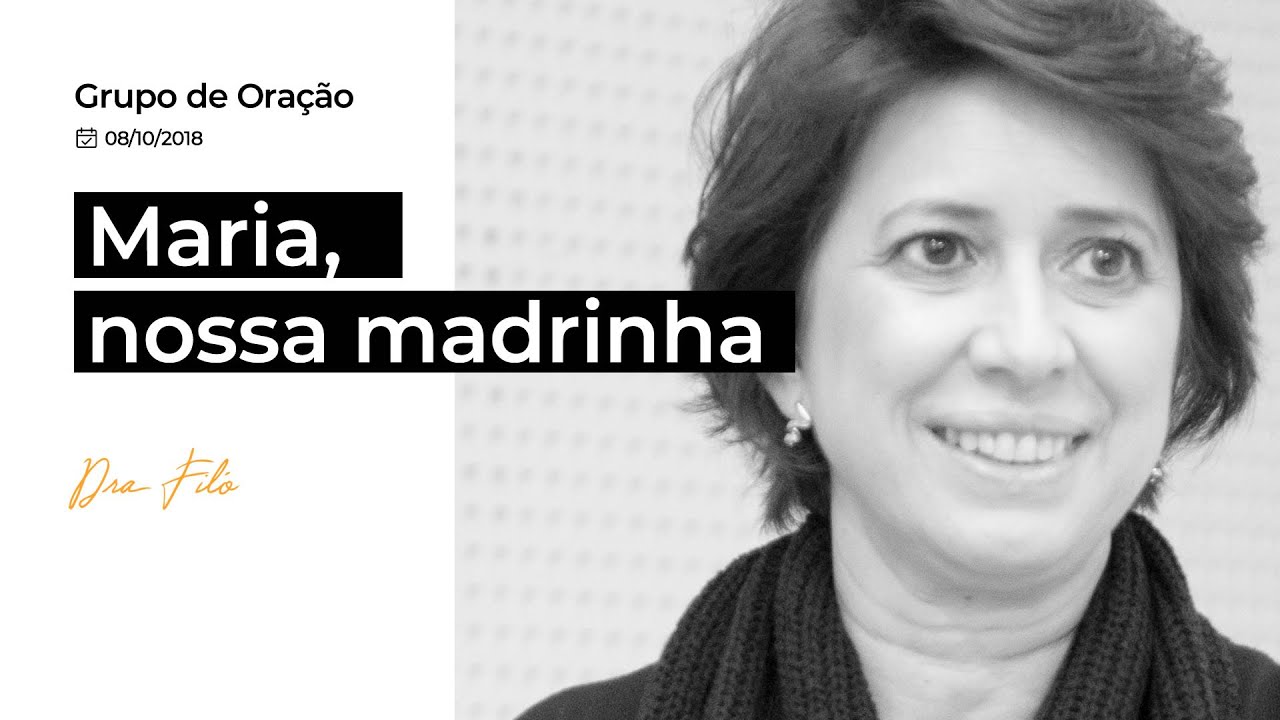 Maria, nossa madrinha - Grupo de Oração Dra. Filó