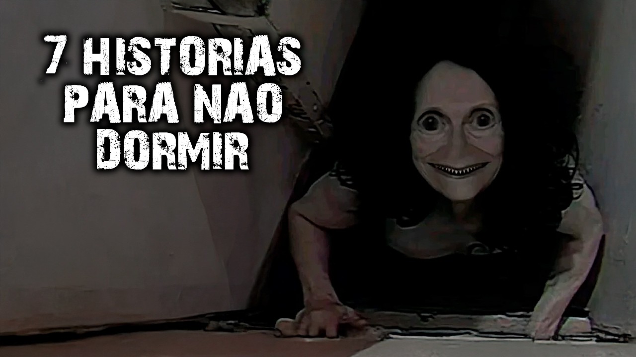7 HISTÓRIAS DE TERROR PARA NÃO DORMIR!