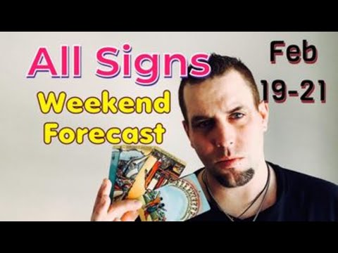 ALL SIGNS! WEEKEND FORECAST! Feb 19-21