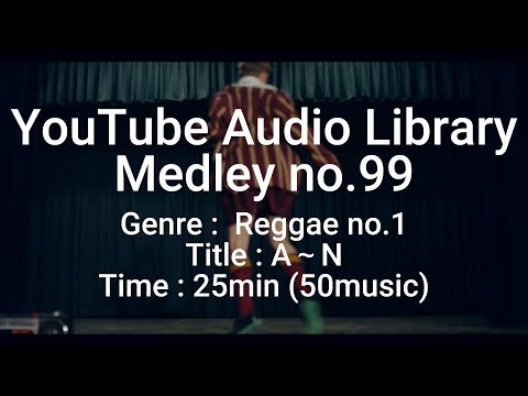 ・Youtube Audio Library ・Medley no.99 ・Genre：Reggae no.1 ・Title：A～N ・Time：25min(50music)