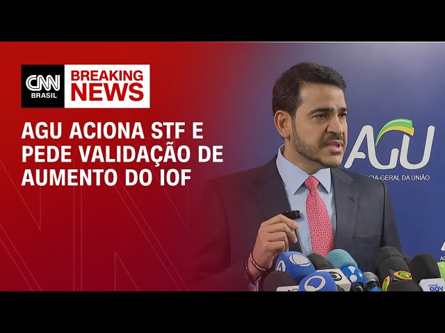 AGU aciona STF e pede validação de aumento do IOF| LIVE CNN
