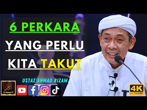 Ustaz Ahmad Rizam - 6 PERKARA YANG PERLU KITA TAKUT