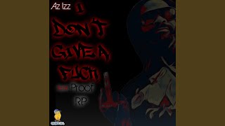 I Don&#39;t Give A Fuck