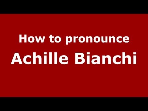 How to pronounce Achille Bianchi (Italian/Italy) - PronounceNames.com