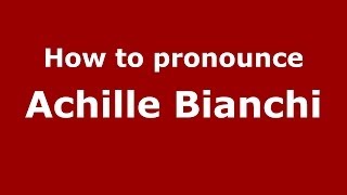 How to pronounce Achille Bianchi
