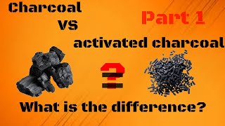 Plain charcoal VS activated charcoal/carbon