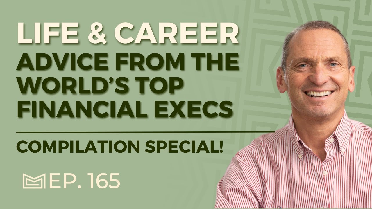 Life & Career Advice from the World’s Top Financial Executives: Compilation Special