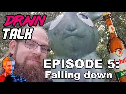Drain Talk episode 5: Falling Down!