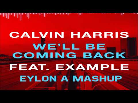 Calvin Harris Ft. Example Vs. Deorro - We'll Be Coming Back (R3hab Vs. Eylon A Mashup)