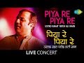 Piya Re Piya Re | Live Performance | Ustad Rahat ...