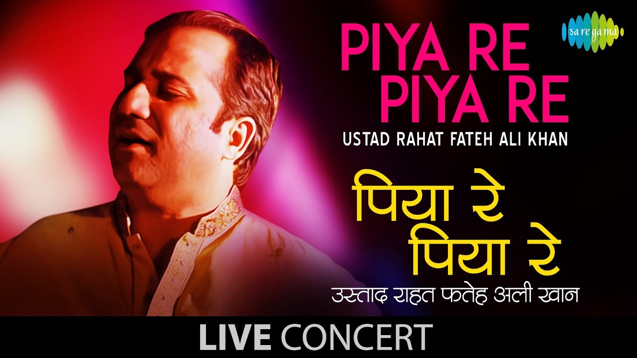 Piya Re Piya Lyrics | Remembering Nusrat – A Tribute To Ustad Nusrat Fateh Ali Khan | Rahat Fateh Ali Khan
