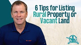 6 Tips for Listing or Selling Rural Property or Vacant Land