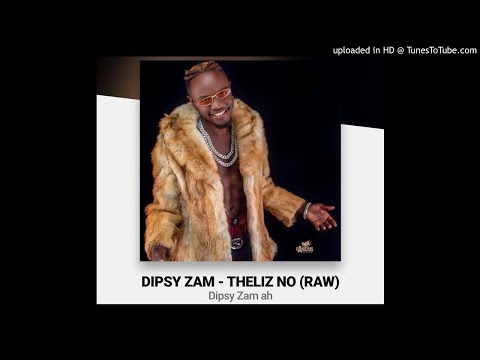 Dipsy Zam-Theliz No (Raw)-[Prod By Dipsy Zam)