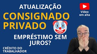 🤡CONSIGNADO CLT - ATUALIZAÇÃO IMPORTANTE - EMPRÉSTIMO SEM JUROS? Estão fazendo o povo de palhaço