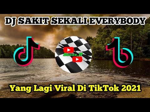 DJ SAKIT SEKALI EVERYBODY||YANG LAGI VIRAL DI TIKTOK 2021