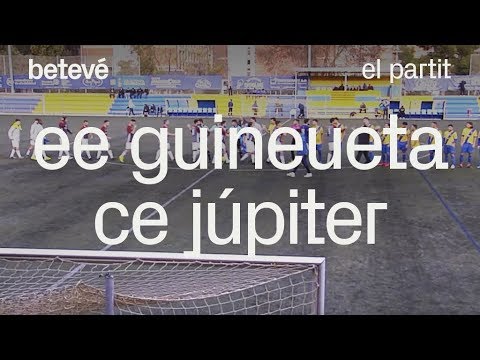EE Guineueta - CE Júpiter: el partit | betevé (Primera Catalana)