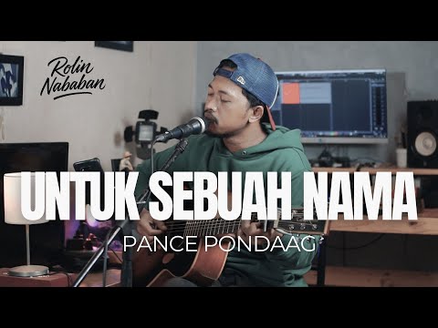 UNTUK SEBUAH NAMA - PANCE PONDAAG ( ROLIN NABABAN COVER )