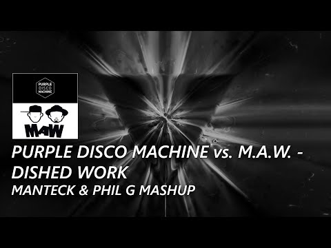 Purple Disco Machine vs. M.A.W. - Dished Work (Manteck & Phil G Mashup)