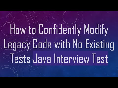 How to Confidently Modify Legacy Code with No Existing Tests Java Interview Test