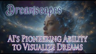 Dreamscapes: AI's Pioneering Ability to Visualize Dreams