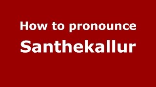 How to pronounce Santhekallur