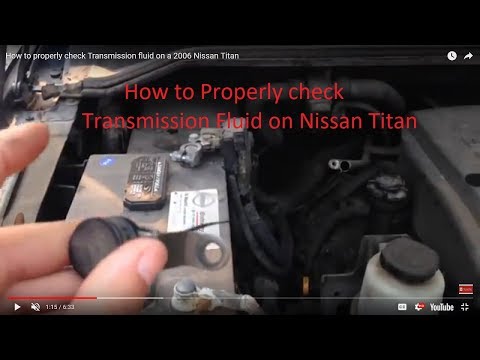 How to properly check Transmission fluid on a 2006 Nissan Titan