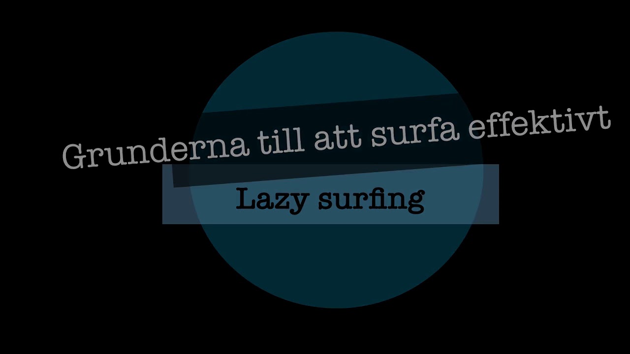Lazy Surfing - Grunderna till att surfa effektivt