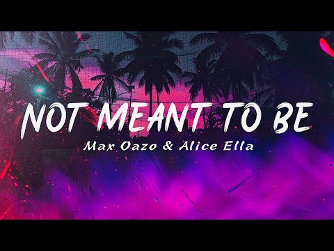 Max Oazo & Alice Ella - Not Meant To Be