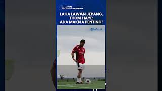 PANDANGAN GELANDANG TIMNAS INDONESIA SOAL LAGA LAWAN JEPANG, Thom Haye: Ada Makna Penting!
