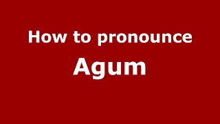 How to pronounce Agum