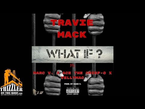 Travie Mack ft. Marc V., Ace The Chief-O, VellyMac - What If [Prod. Marc V.] [Thizzler.com]