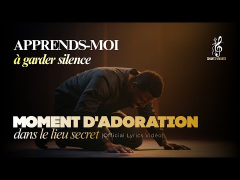 Apprends moi à garder silence - Moment d'adoration dans le lieu secret (Official Lyrics Vidéo)