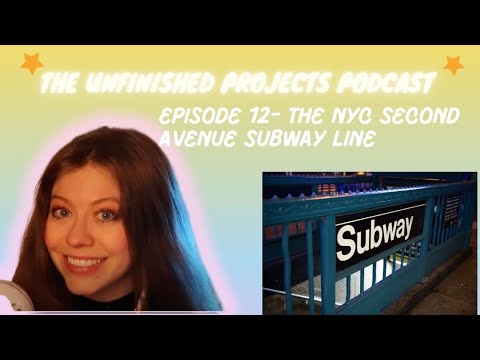 The Second Avenue Subway Line in NYC- The Unfinished Projects Podcast- Episode 12-