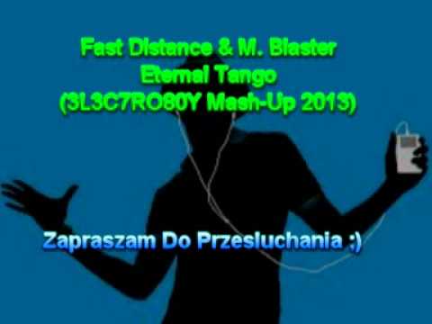 Fast Distance & M . Blaster - Eternal Tango (3L3C7RO80Y Mash-Up 2013)