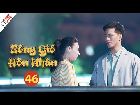 Phim Bộ Mới Nhất Thuyết Minh | Sóng Gió Hôn Nhân Tập 46 | Phim Tình Cảm Gia Đình Hay Nhất - ST Film.