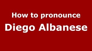 How to pronounce Diego Albanese