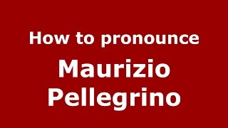 How to pronounce Maurizio Pellegrino