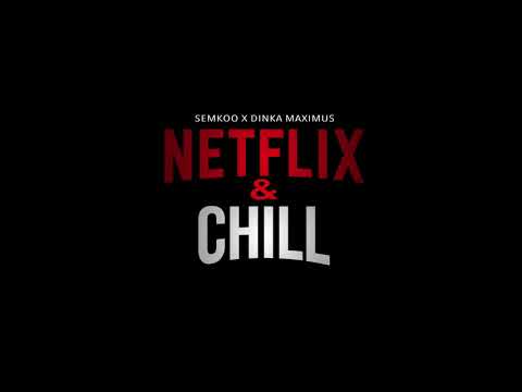 SEMKOO x DINKA MAXIMUS - NETFLIX & CHILL