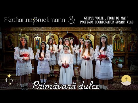 Primăvară dulce - Ekatharina Brückmann & Grupul Vocal "Flori de Mai" - Cantare de Inviere