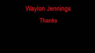 Waylon Jennings Thanks + Lyrics
